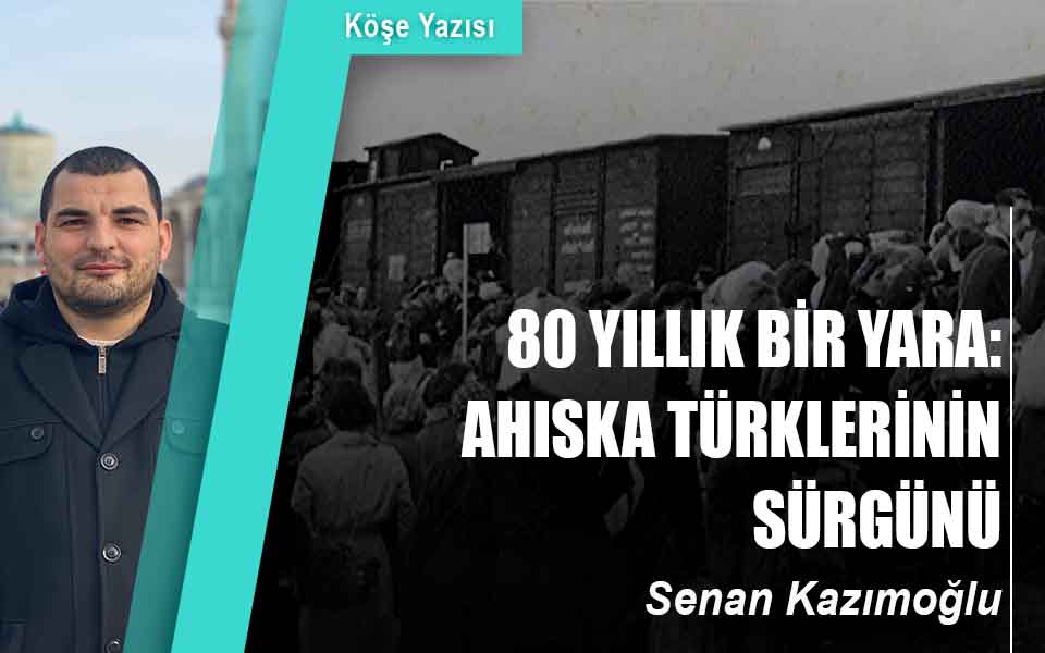 80 YILLIK BİR YARA: AHISKA TÜRKLERİNİN SÜRGÜNÜ