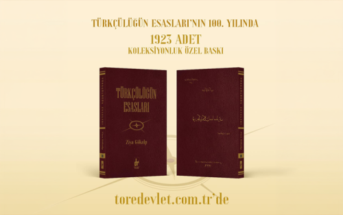 TÜRKÇÜLÜĞÜN ESASLARI’NIN 100. YILINDA KOLEKSİYONLUK ÖZEL BASKISI ÇIKTI! Türkçülüğün esasları