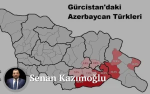 GÜRCİSTAN’DA YAŞAYAN AZERBAYCAN TÜRKLERİ GERÇEĞİ